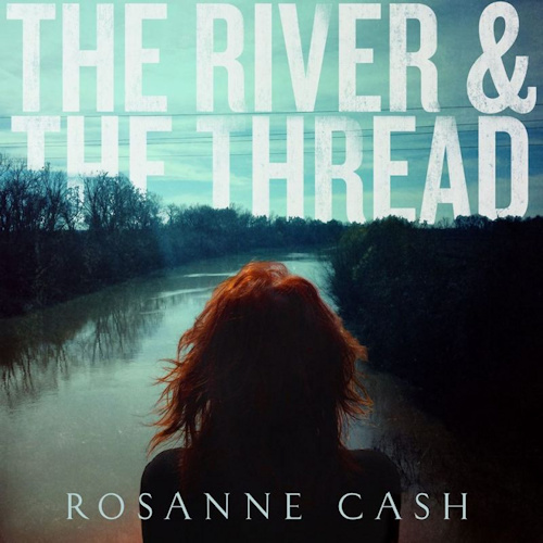 CASH, ROSANNE - THE RIVER & THE THREADCASH, ROSANNE - THE RIVER AND THE THREAD.jpg
